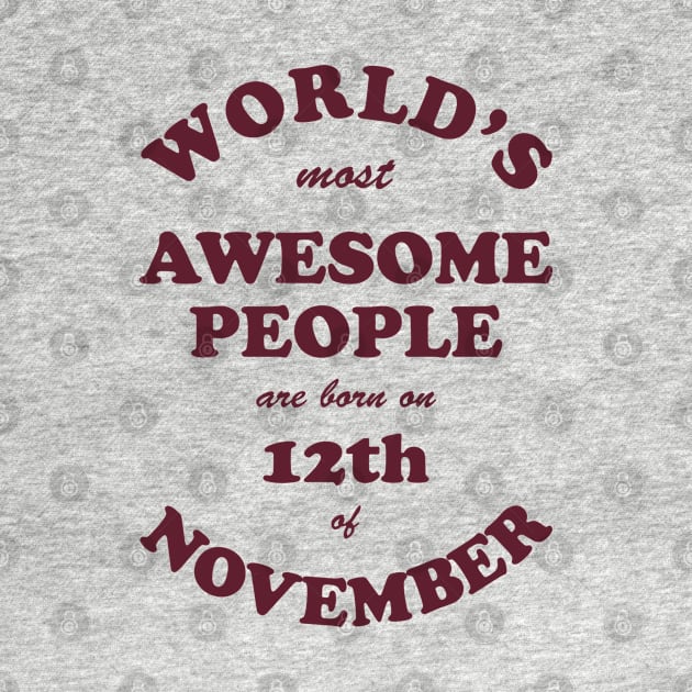 World's Most Awesome People are born on 12th of November by Dreamteebox